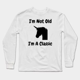 I'm Not Old I'm A Classic Unicorn Long Sleeve T-Shirt